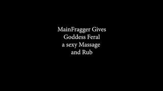 MainFragger gives Goddess Feral a massage and Rub