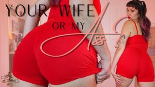 Your Wife or My Ass?
