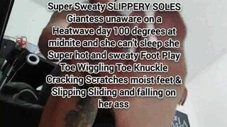 Mkv Super Sweaty SLIPPERY SOLES Giantess unaware on a Heatwave day 100 degrees at midnite and she can't sleep she Super hot and sweaty Foot Play Toe Wiggling Toe Knuckle Cracking Scratches moist feet & Slipping Sliding and falling on her ass