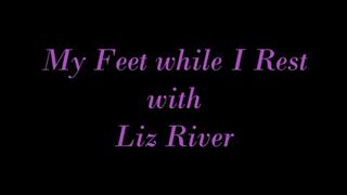 My Feet While I Rest with Liz River (Legacy Content MP4 Version)