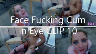 Face Fucking Cum In Eye CLIP 10_MP4 4K