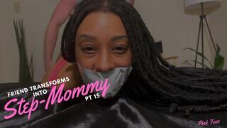 Friend Transforms into Step-Mommy Pt 15