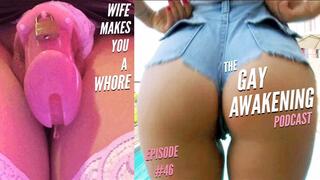 The Gay Awakening Podcast Episode #46 - Wife Makes You A Whore
