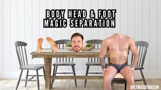 Magic gone wrong - body head feet separation