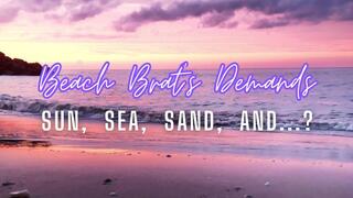 Beach Brat Demands: Sun, sea, sand, and?