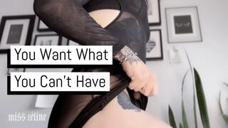 You Want What You Can't Have