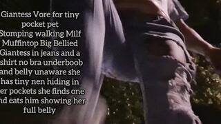 HD Giantess Vore for tiny pocket pet Stomping walking Milf Muffintop Big Bellied Giantess in jeans and a tshirt no bra underboob and belly unaware she has tiny nen hiding in her pockets she finds one and eats him showing her full belly