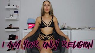 I AM YOUR ONLY RELIGION