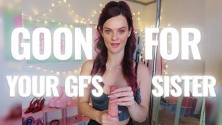 Goon for Your GF's Sister