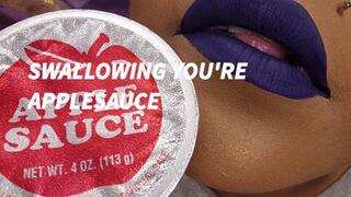 SWALLOWING YOU'RE APPLESAUCE