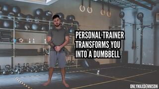 Personal trainer transforms you into a dumbbell
