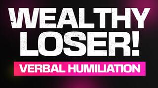 Wealthy Loser Verbal Degradation
