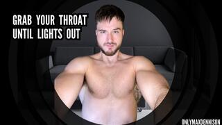 Grab your throat until its light out
