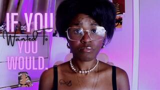 If You Wanted To, You Would