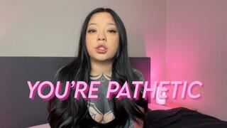 You're Pathetic