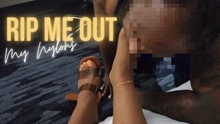 Rip Me out my Nylons