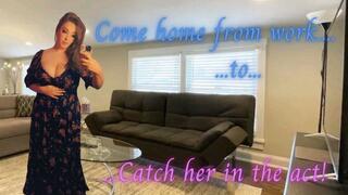 Come Home Early And Catch Her In The Act! (480MP4)