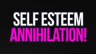 Self-Esteem Annihilation!