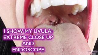 I SHOW MY UVULA: EXTREME CLOSE UP AND ENDOSCOPE