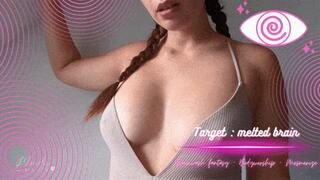 Target : melted brain