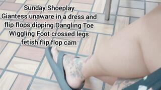 HD Sunday Shoeplay Giantess unaware in a dress and flip flops dipping Dangling Toe Wiggling Foot crossed legs fetish flip flop cam