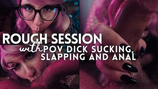 Rough Session: POV Dick Sucking, Slapping, Anal