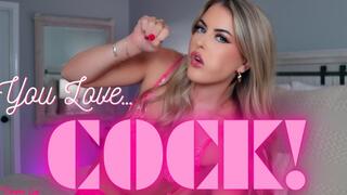 You LOVE Cock!