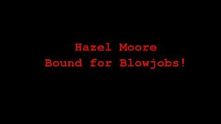 Hazel Moore Bound for Blowjobs