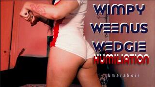 Wimpy Weenus Wedgie Humiliation