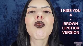 I KISS YOU 4 - BROWN LIPSTICK VERSION