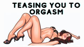 TEASING YOU TO ORGASM