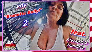 POV: "Brunette Bully!" 2