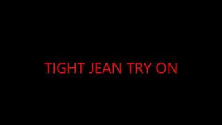TIGHT JEAN TRY ON