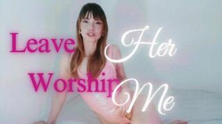 Leave her, Worship Me
