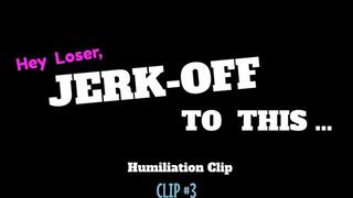 Jerk-Off To This Humiliation Clip #3