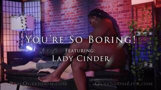 You're So Boring! - Part 1 - Featuring Lady Cinder - HD