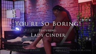 You're So Boring! - Part 1 - Featuring Lady Cinder - SD