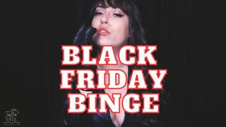 Black Friday Binge