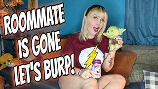 Roommate Is Gone, Lets Burp!