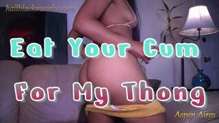 Eat Your Cum For My Thong String