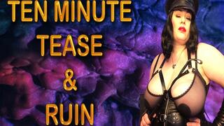 TEN MINUTE TEASE AND RUIN