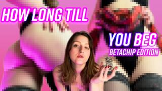 How Long Till You BEG? (BETA CHIP EDITION)