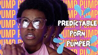 PREDICTABLE PORN PUMPER
