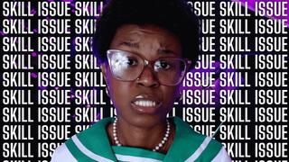 SKILL ISSUE