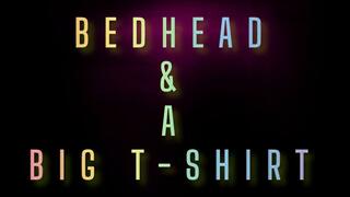 Bedhead and a Big T-Shirt