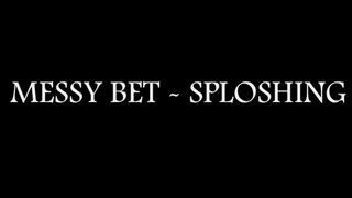 Messy Bet - Sploshing