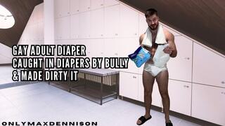 GAY ADULT DIAPER CAUGHT IN DIAPERS BY BULLY & MADE DIRTY IT