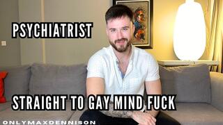 PSYCHIATRIST STRAIGHT TO GAY MIND FUCK
