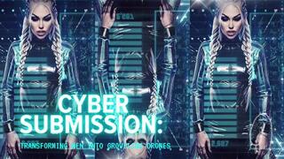 Cyber Submission. Transforming Men into Groveling Drones