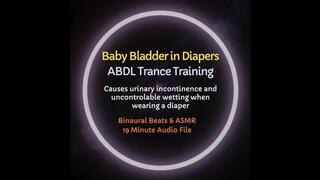 Baby Bladder In Diapers ABDL Trance Training - Listening Causes Loss of Bladder Control whenever you are wearing a diaper